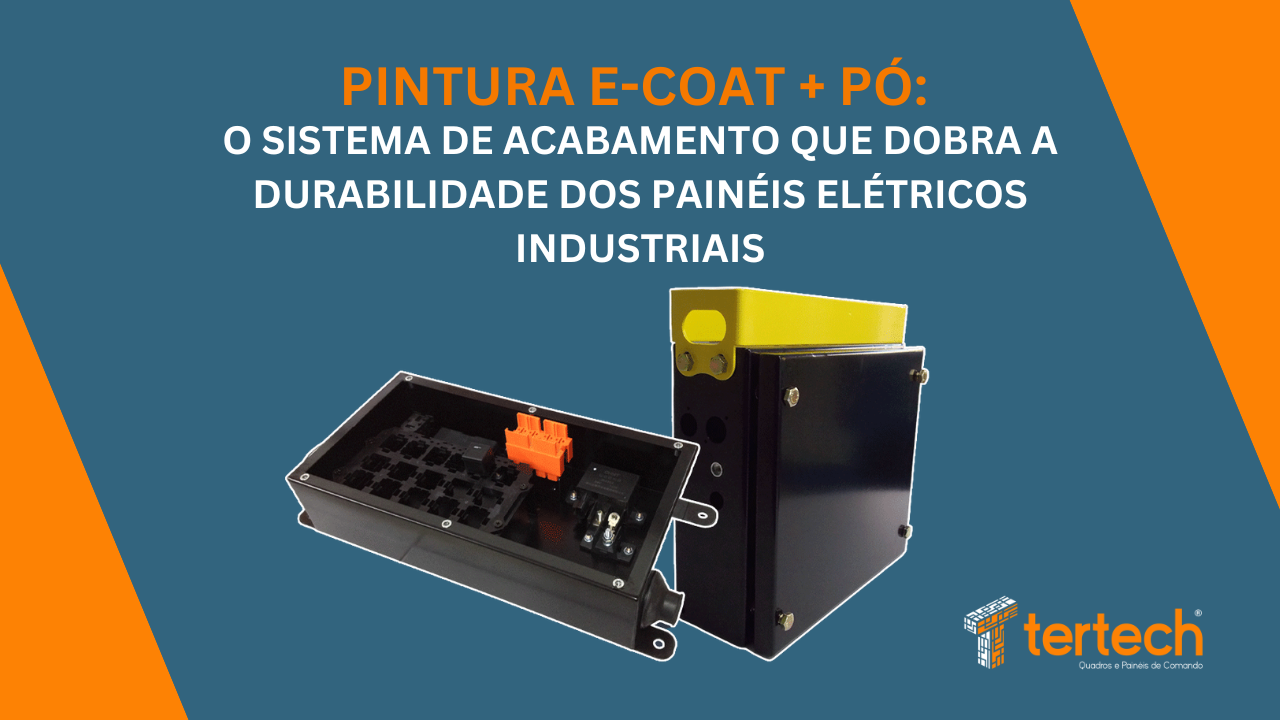 Pintura E-coat + Pó: O Sistema de Acabamento que dobra a durabilidade dos painéis elétricos industriais